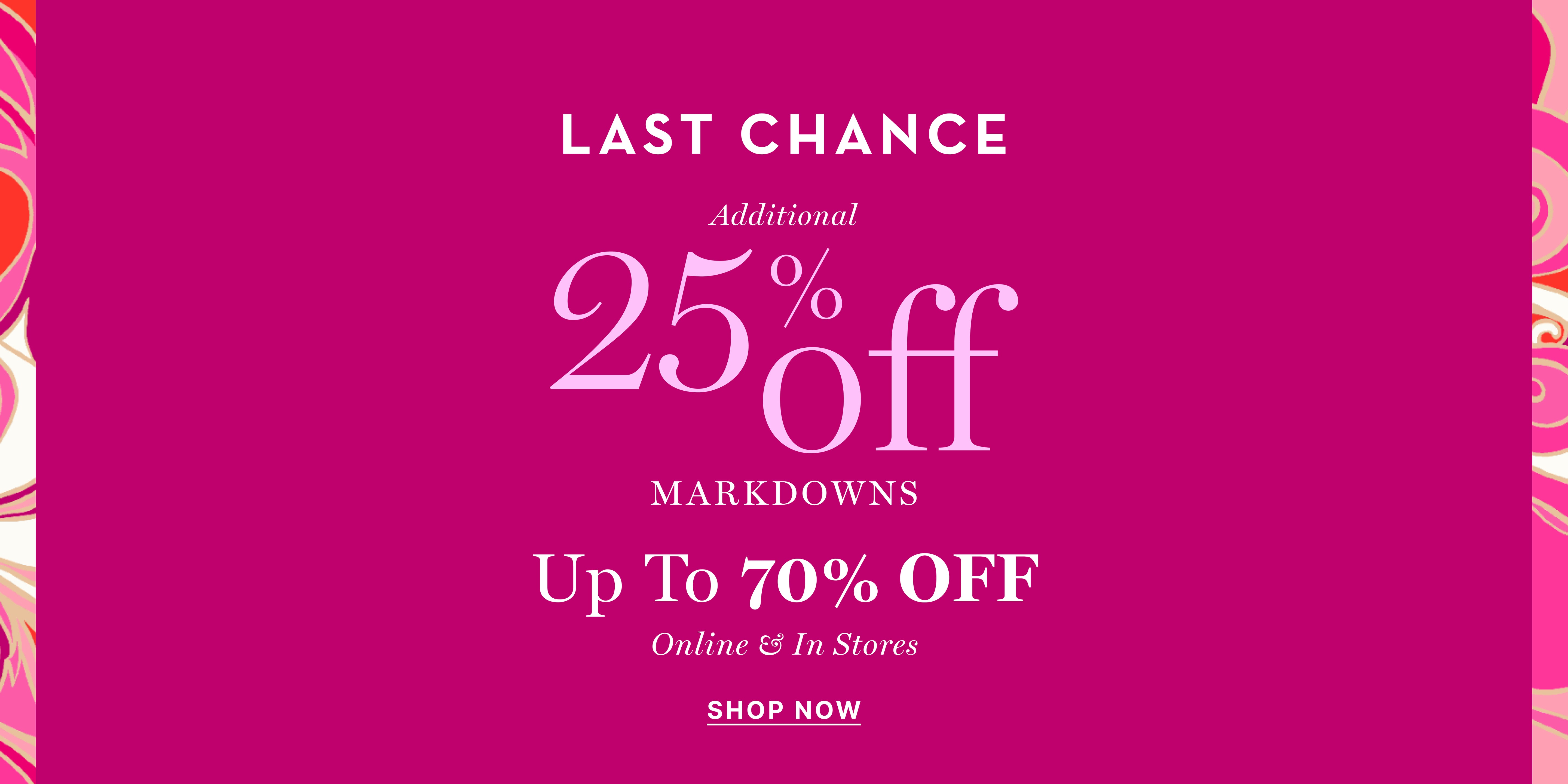 pink banner with text displaying last chance to save an additional 25% off markdowns. Total savings up to 70% off online and in stores